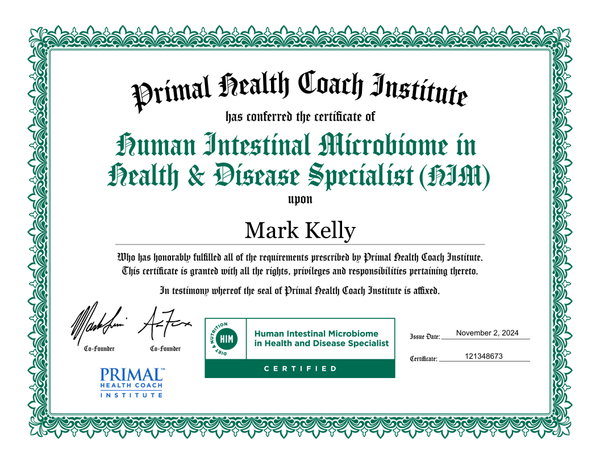 Mark Kelly Human Intestinal Microbiome Specialist certification - gut health and disease specialist from Primal Health Coach Institute Mark Kelly Human Intestinal Microbiome Specialist certification - gut health and disease specialist from Primal Health Coach Institute